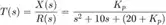 $$
T(s) = \frac{X(s)}{R(s)} = \frac{K_p}{s^2 + 10s + (20 + K_p)}
$$