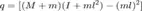 $$q=[(M+m)(I+ml^2)-(ml)^2]$$
