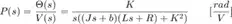 $$ P(s) = \frac {\Theta (s)}{V(s)} = \frac{K}{s ( (Js + b)(Ls + R) + K^2 )} \qquad [ \frac{rad}{V}  ] $$